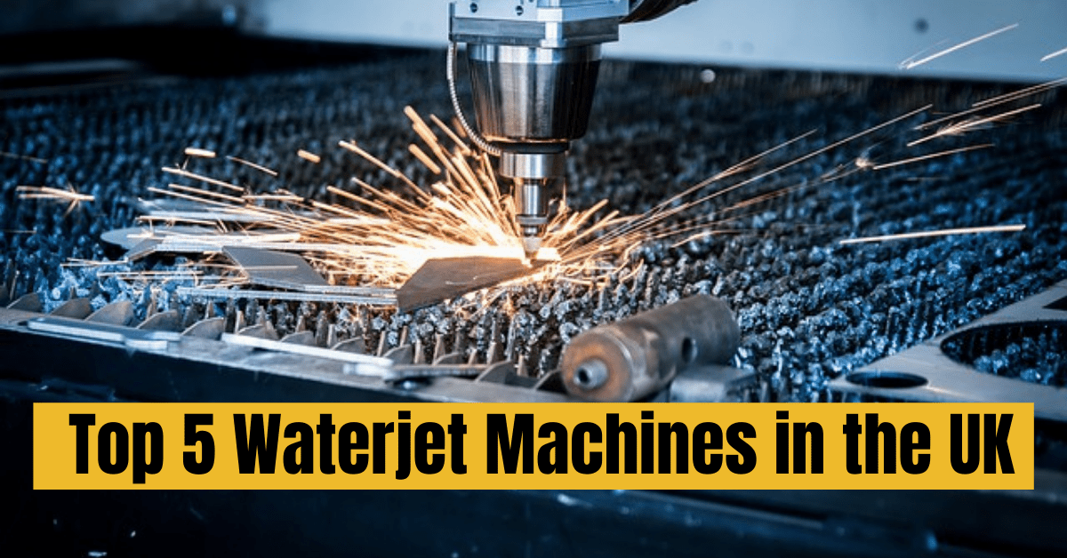 Top 5 Waterjet Machines in the UK