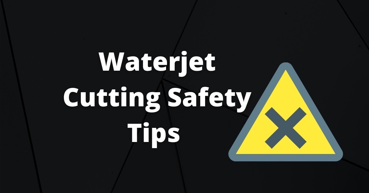 Waterjet cutting safety tips