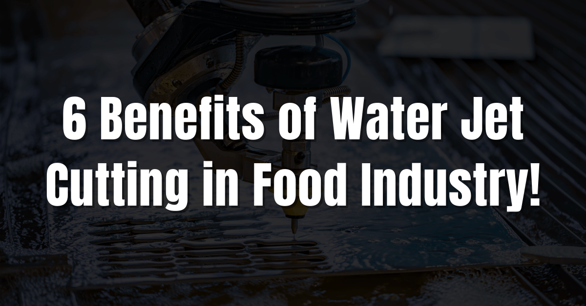 Benefits of Water Jet Cutting in Food Industry