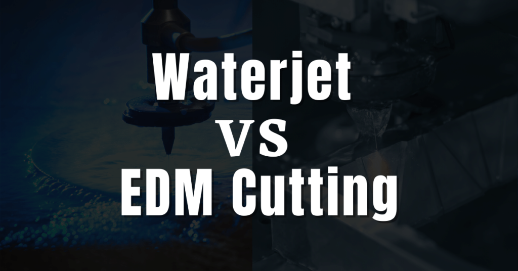 Waterjet VS EDM Cutting