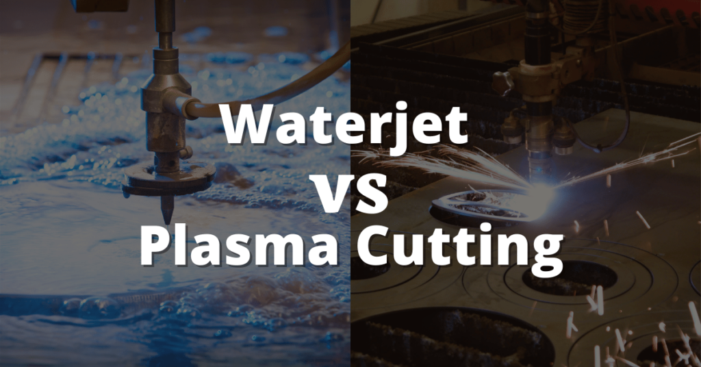 Waterjet vs Laser vs Plasma