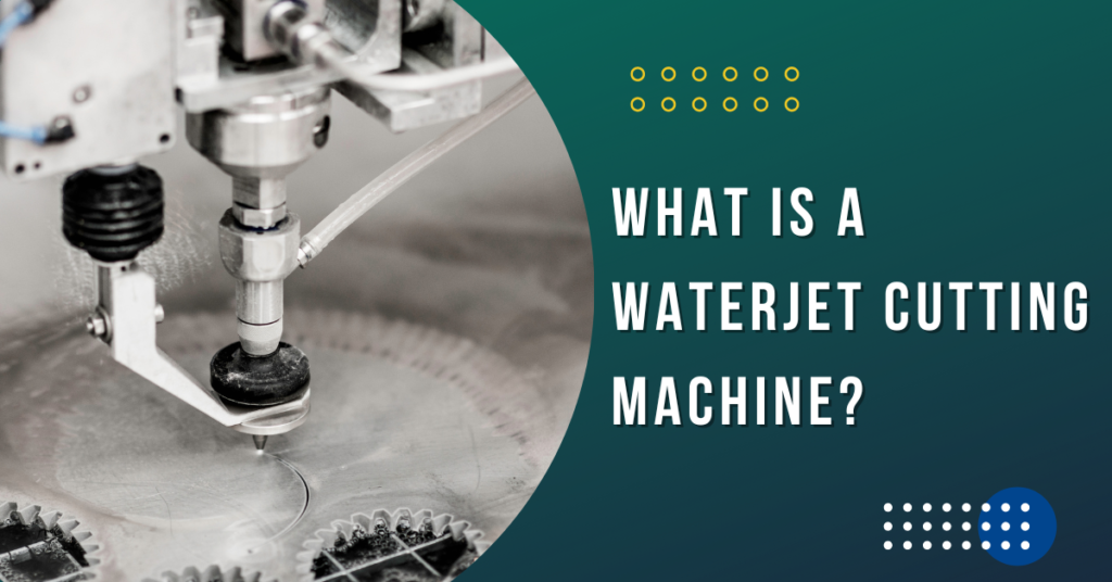 What is a Waterjet Cutting Machine?