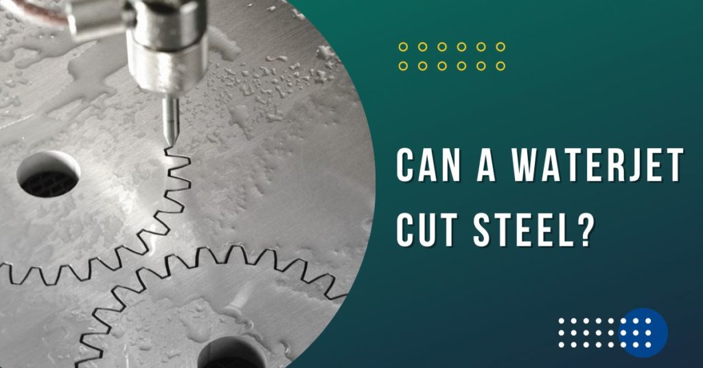 Is cutting steel with waterjet possible?