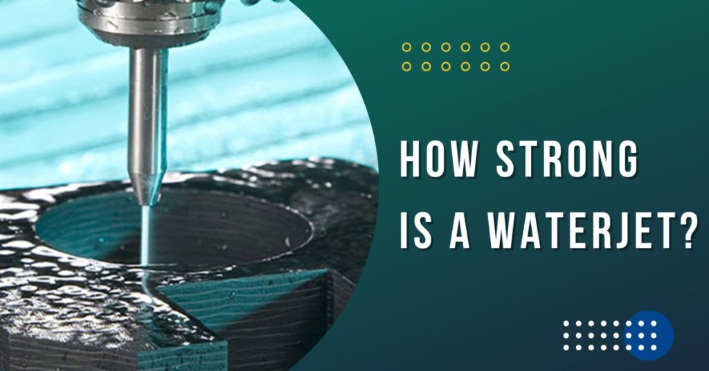 How Strong is a Waterjet? - Water jet Cutting Pressure