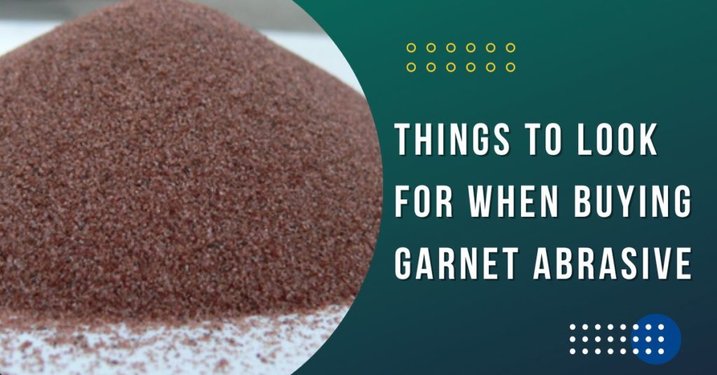Things to Look for When Buying A Garnet Abrasive