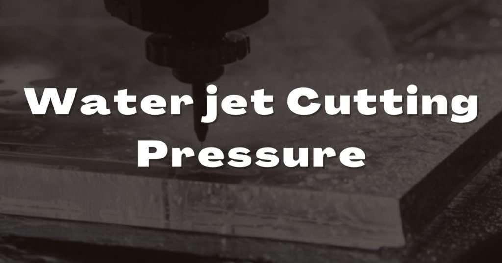 Water jet Cutting Pressure
