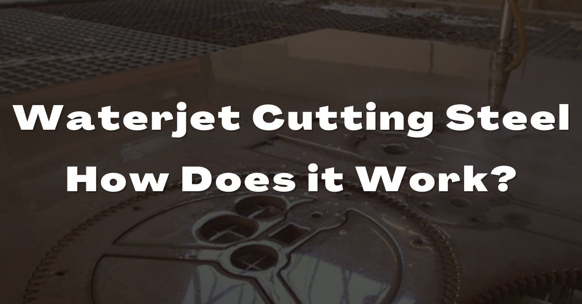 Waterjet Cutting Steel