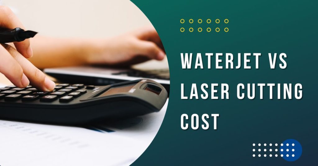 Waterjet vs Laser Cutting Cost