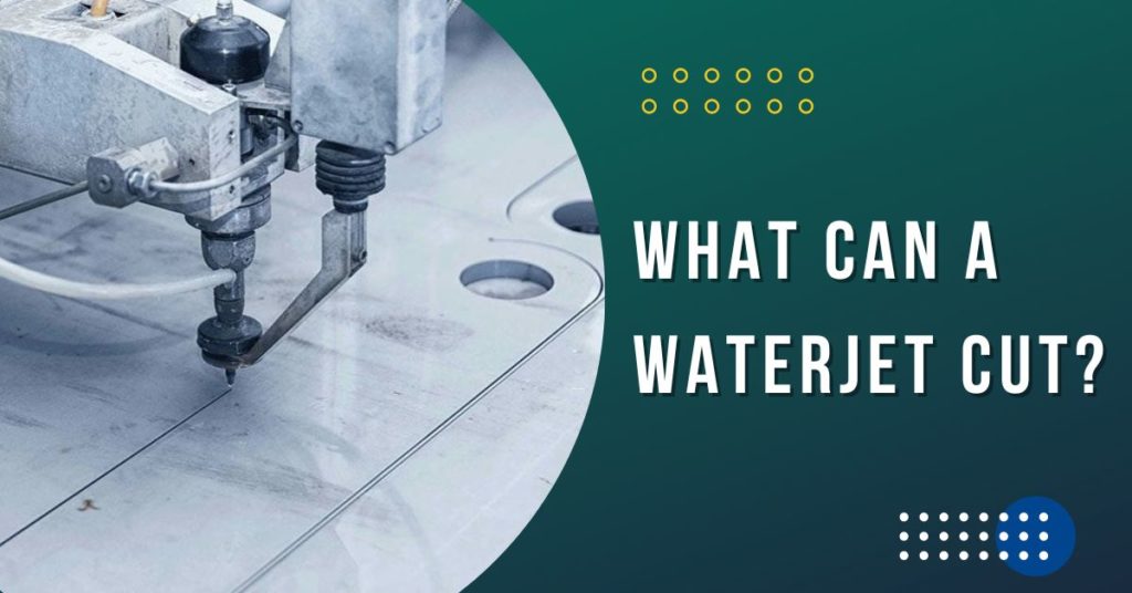 What Can A Waterjet Cut?