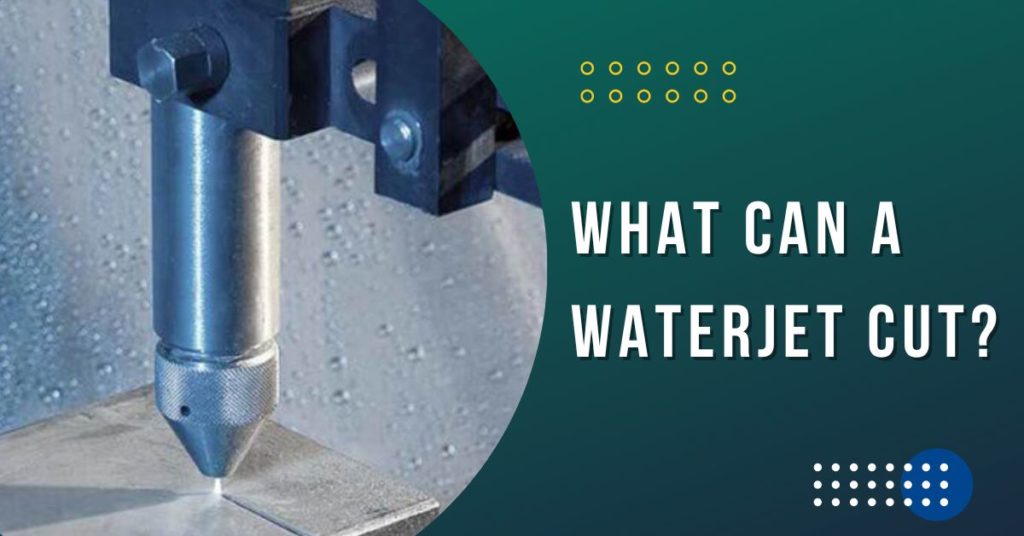 What Can a Waterjet Cut?